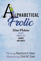 Alphabetical Frolic : Verse Pictures of Our Twenty-Six Scamps and Saints 1725278499 Book Cover