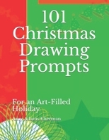 101 Christmas Drawing Prompts: For an Art-Filled Holiday 1704860784 Book Cover