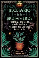 Recetario de la Bruja Verde: Fórmulas mágicas, medicinales y rituales del Sendero Esmeralda (Spanish Edition) B0FJ7D8MTQ Book Cover