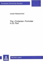 The «Trinitarian» Formulae in St. Paul: An Exegetical Investigation Into the Meaning and Function of Those Pauline Sayings Which Compositely Make Ment 3631494319 Book Cover