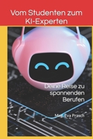Vom Studenten zum KI-Experten: Deine Reise zu spannenden Berufen (KI (Künstliche Intelligenz)) (German Edition) B0CHL7K32L Book Cover