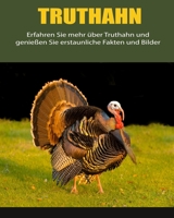 Truthahn: Erfahren Sie mehr über Truthahn und genießen Sie erstaunliche Fakten und Bilder B0BKRZJXSN Book Cover