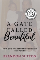 A Gate Called Beautiful: How God Transforms Your Pain into Power B08QS394RL Book Cover