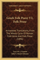 Greek Folk Poesy, Annotated Translations from the Whole Cycle of Romaic Folk-Verse and Folk-Prose;; Volume 2 134629030X Book Cover