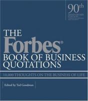 The Forbes Book of Business Quotations: 14,173 Thoughts on the Business of Life 1884822622 Book Cover