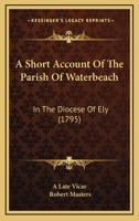 A short account of the parish of Waterbeach, in the diocese of Ely. By a late vicar. 1140965360 Book Cover