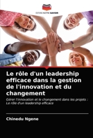 Le rôle d'un leadership efficace dans la gestion de l'innovation et du changement: Gérer l'innovation et le changement dans les projets : Le rôle d'un leadership efficace 6203087459 Book Cover