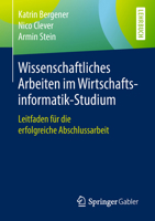 Wissenschaftliches Arbeiten Im Wirtschaftsinformatik-Studium: Leitfaden Für Die Erfolgreiche Abschlussarbeit 3662579480 Book Cover