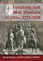 Lynching and Mob Violence in Ohio, 1772-1938 1476673411 Book Cover