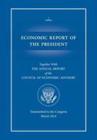 Economic Report of the President, Transmitted to the Congress March 2014 Together with the Annual Report of the Council of Economic Advisors 1782666419 Book Cover