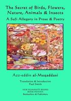 The Secret of Birds, Flowers, Nature, Animals & Insects: A Sufi Allegory in Prose & Poetry 1984099671 Book Cover