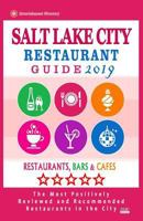 Salt Lake City Restaurant Guide 2019 : Best Rated Restaurants in Salt Lake City, Utah - Restaurants, Bars and Cafes Recommended for Tourist 2019 1725162458 Book Cover