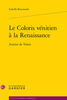 Le Coloris Venitien a la Renaissance: Autour de Titien 2812433612 Book Cover