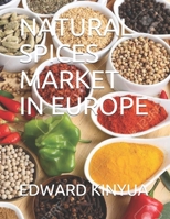 NATURAL SPICES MARKET IN EUROPE B08KV4949J Book Cover