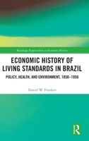 Economic History of Living Standards in Brazil: Policy, Health and Environment, 1850-1950 (Routledge Explorations in Economic History) 1032722916 Book Cover