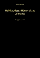 Heikkoudessa Hän osoittaa voimansa: Runoja ja kertomuksia 9528071333 Book Cover