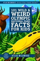 101 Wild & Weird Olympic National Park Facts for Kids: Smelly Rocks, Rainforests & Banana Slugs—All True! B0HHFTHVG3 Book Cover