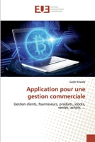 Application pour une gestion commerciale: Gestion clients, fournisseurs, produits, stocks, ventes, achats, ... 6139544661 Book Cover