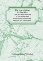 The Law Relating to Charities Especially with Reference to the Validity and Construction of Charitable Bequests and Conveyances 5518590555 Book Cover