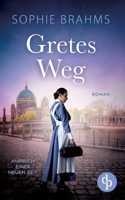 Gretes Weg Der historische Roman über eine mutige Frau im 20. Jahrhundert: Anbruch einer neuen Zeit (German Edition) 3989989219 Book Cover