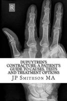 Dupuytren's Contracture: : A Patient's Guide to Causes, Tests and Treatment Option 1500613568 Book Cover