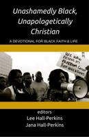 Unashamedly Black, Unapologetically Christian: A Devotional for Black Faith and Life 0692828265 Book Cover