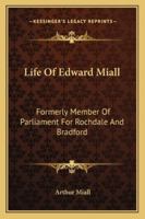 Life Of Edward Miall: Formerly Member Of Parliament For Rochdale And Bradford 1141904276 Book Cover