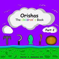 Orishas the Children`s Book (Part 2): Basic Understanding of Different Orishas 1537541757 Book Cover