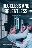 Reckless and Relentless: A Testimony of Faith B0FPZHSKVX Book Cover