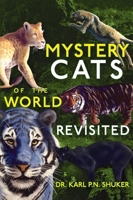 Mystery Cats of the World Revisited: Blue Tigers, King Cheetahs, Black Cougars, Spotted Lions, and More 194950137X Book Cover