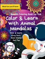 Color and Learn with Animal Mandalas: Color and Learn: Crazy Facts About Animals B0BT2PDPKD Book Cover