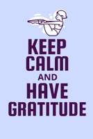 Keep Calm And Have Gratitude: Start your day with a quick dose of gratitude 1688914102 Book Cover