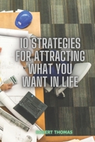 10 Strategies For Attracting What You Want In Life B0BCSBNNQB Book Cover