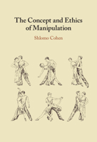 The Concept and Ethics of Manipulation 1009443445 Book Cover