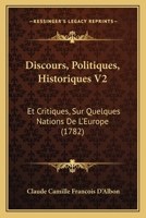 Discours, Politiques, Historiques V2: Et Critiques, Sur Quelques Nations De L'Europe (1782) 1160728321 Book Cover