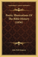 Poetic Illustrations of the Bible History 1104365227 Book Cover