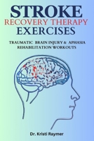 STROKE RECOVERY THERAPY EXERCISES: Traumatic Brain Injury And Aphasia Rehabilitation Workouts B0CWVKKHDD Book Cover
