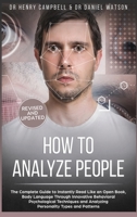 How to Analyze People - REVISED AND UPDATED: The Complete Guide to Instantly Read Like an Open Book, Body Language Through Innovative Behavioral Psychological Techniques and Analyzing Personality Type B086PPHNQL Book Cover