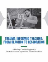 Trauma-Informed Teaching from Reaction to Restoration Companion Workbook B0GWZJYTBS Book Cover