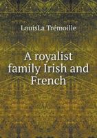 A Royalist Family Irish and French 5518806302 Book Cover