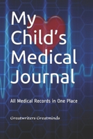 My Child's Medical Journal: All Medical Records in One Place 1686592256 Book Cover