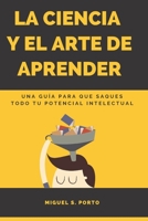 La Ciencia y el Arte de Aprender: Una guía práctica de técnicas de estudio B08T7NRLGG Book Cover