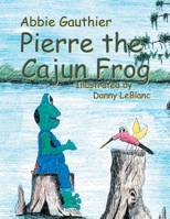 Pierre the Cajun Frog 1401078389 Book Cover