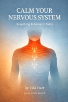 Calm Your Nervous System: Breathing & Somatic Skills (Calm Mind) B0GG6KC6L6 Book Cover
