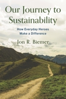 Our Journey to Sustainability: How Fellow Heroes Make a Difference 1538178737 Book Cover