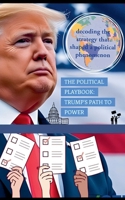 The Political Playbook: Trump's Path to Power B0DPY3JV6X Book Cover