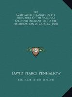 The Anatomical Changes in the Structure of the Vascular Cylinder Incident to the Hybridization of Catalpa 1346546576 Book Cover