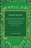 Roman Stoicism: Being Lectures on the History of the Stoic Philosophy with Special Reference to Its Development Within the Roman Empire (Classic Reprint) 1107594138 Book Cover