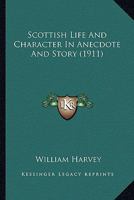 Scottish Life and Character in Anecdote and Story 0548876924 Book Cover