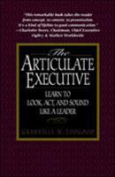 The Articulate Executive: Learn to Look, Act, and Sound Like a Leader 0070653380 Book Cover